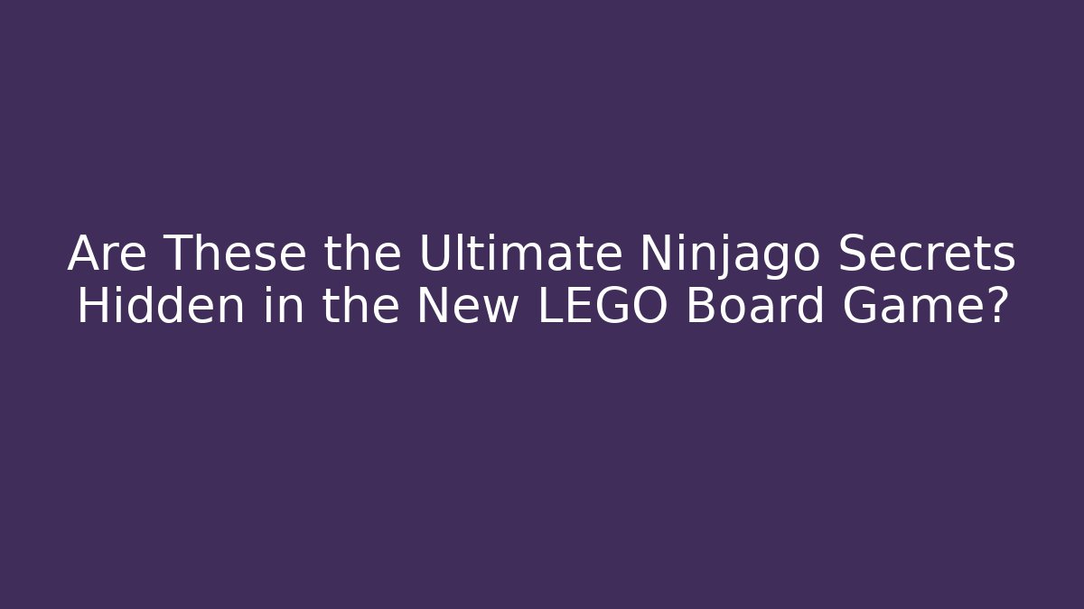 Are These the Ultimate Ninjago Secrets Hidden in the New LEGO Board Game?