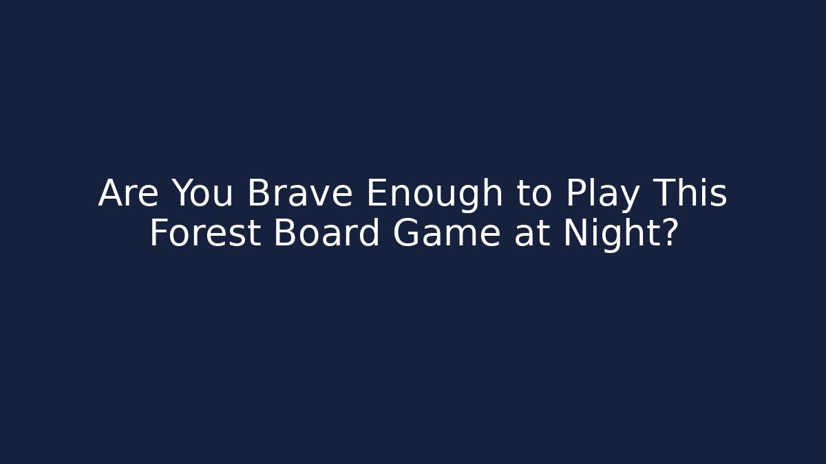 Are You Brave Enough to Play This Forest Board Game at Night?