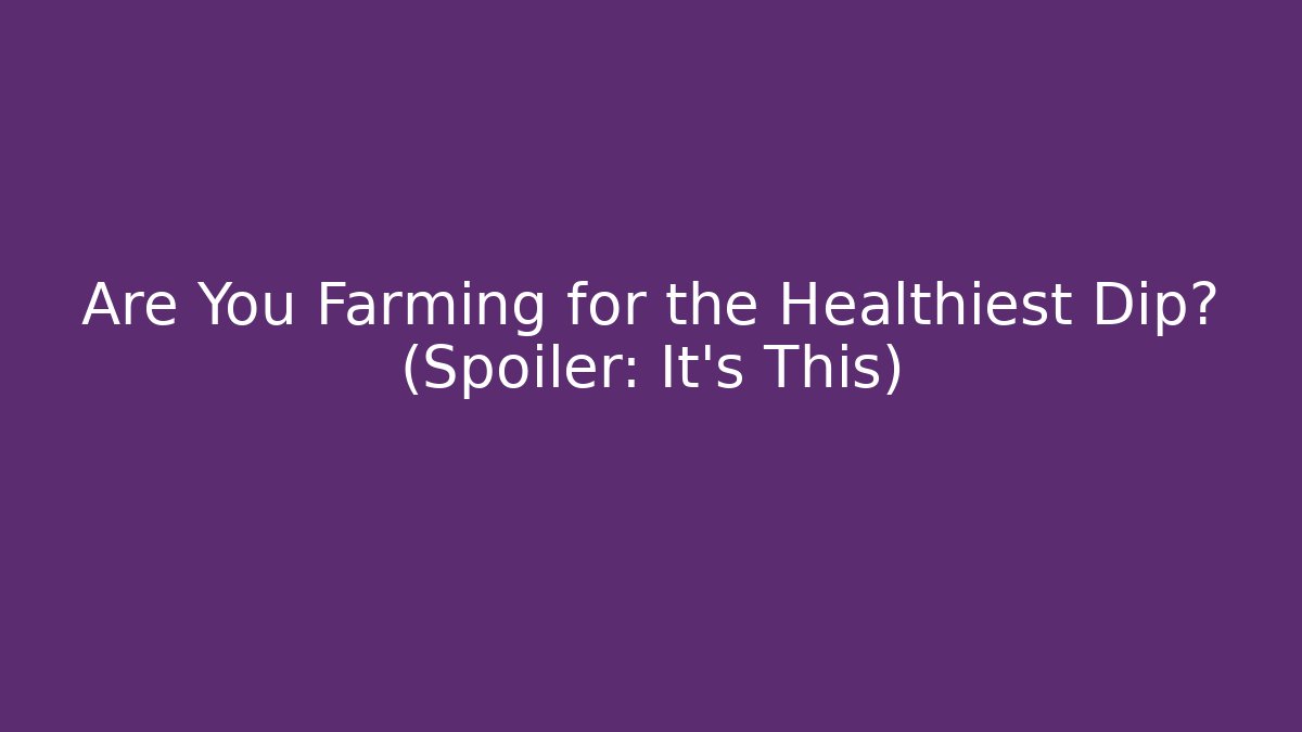 Are You Farming for the Healthiest Dip? (Spoiler: It's This) - Felix Cat Insurance