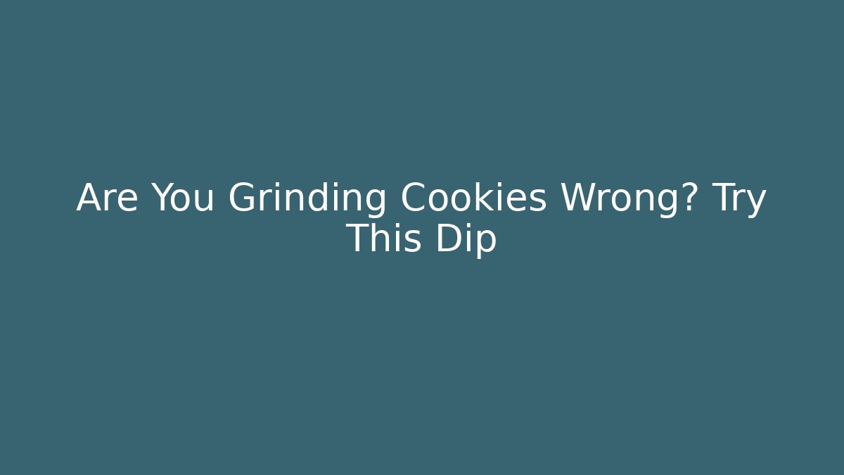 Are You Grinding Cookies Wrong? Try This Dip