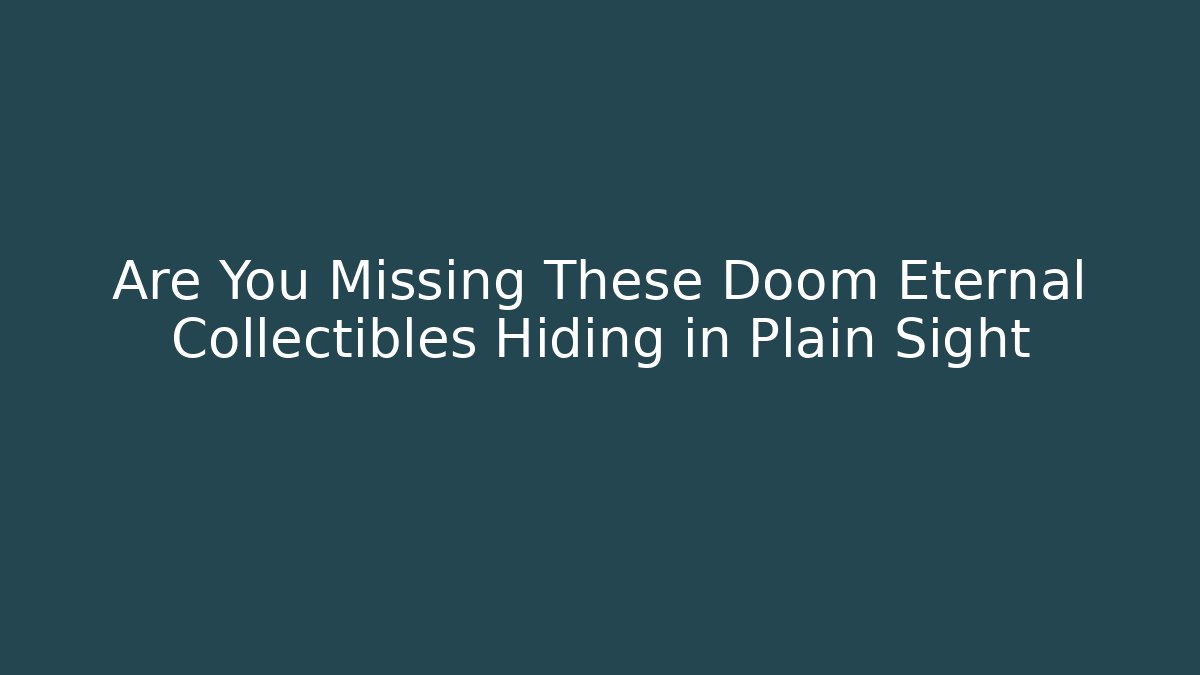 Are You Missing These Doom Eternal Collectibles Hiding in Plain Sight