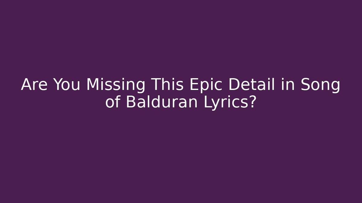 Are You Missing This Epic Detail in Song of Balduran Lyrics?