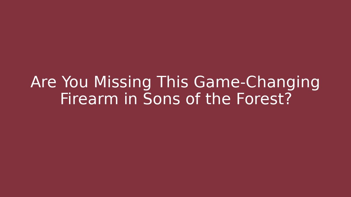 Are You Missing This Game-Changing Firearm in Sons of the Forest?