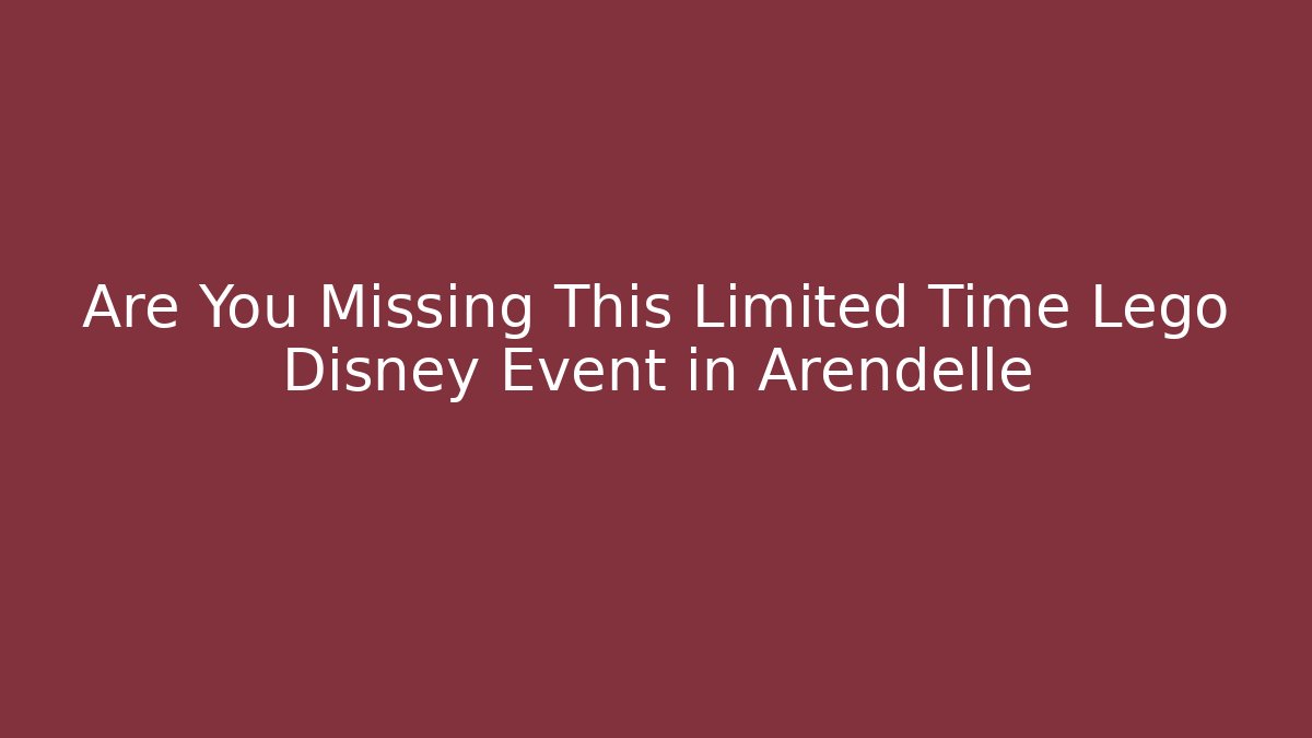 Are You Missing This Limited Time Lego Disney Event in Arendelle