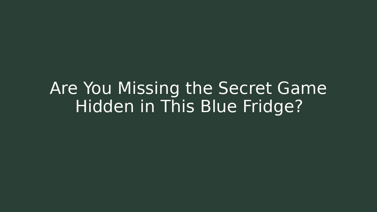 Are You Missing the Secret Game Hidden in This Blue Fridge?
