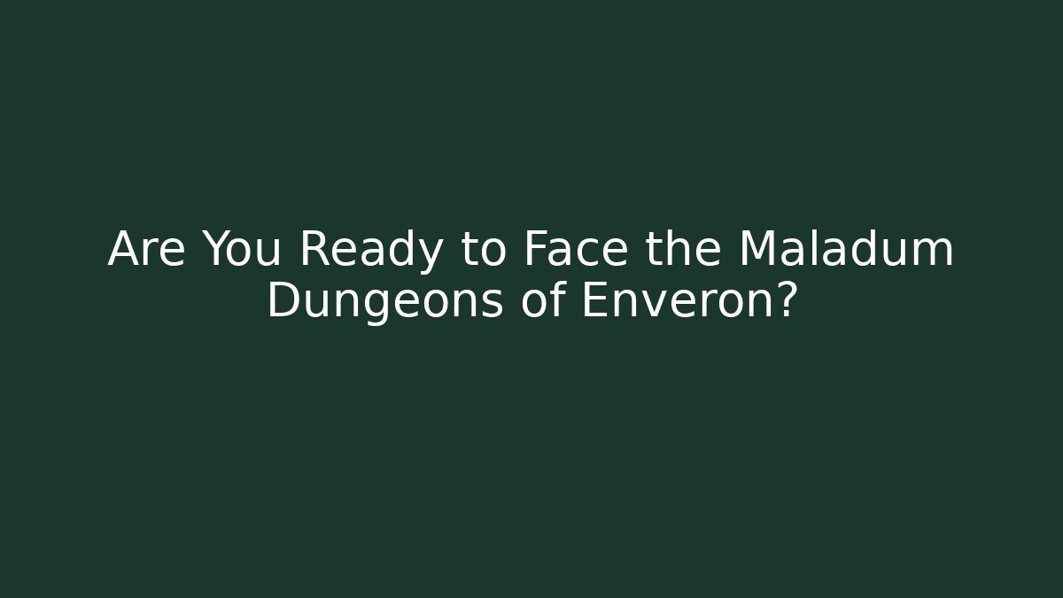 Are You Ready to Face the Maladum Dungeons of Enveron?