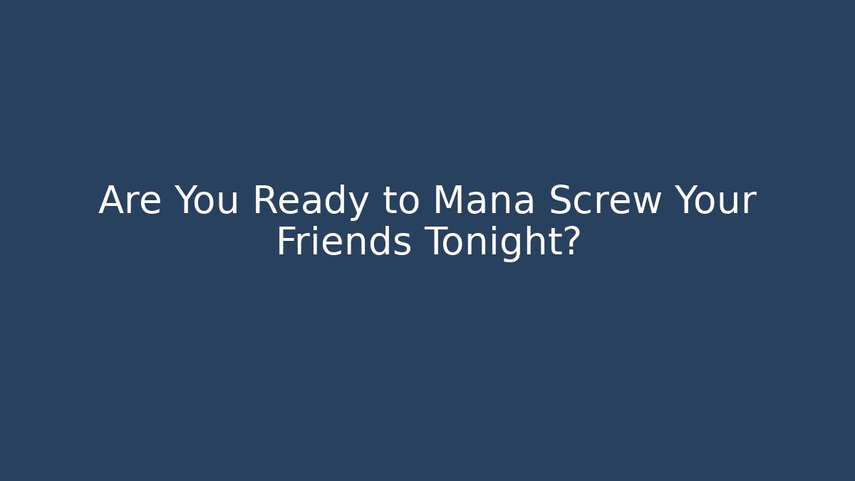 Are You Ready to Mana Screw Your Friends Tonight? - Felix Cat Insurance