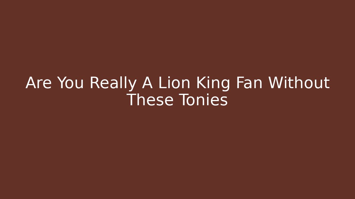 Are You Really A Lion King Fan Without These Tonies
