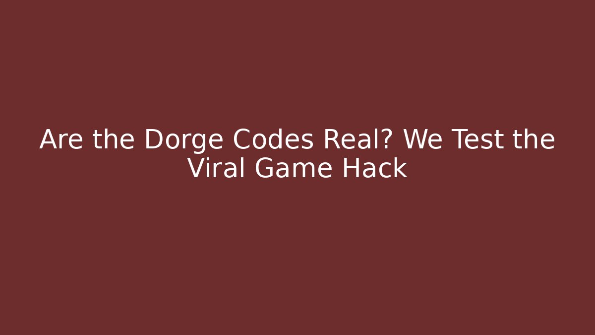 Are the Dorge Codes Real? We Test the Viral Game Hack