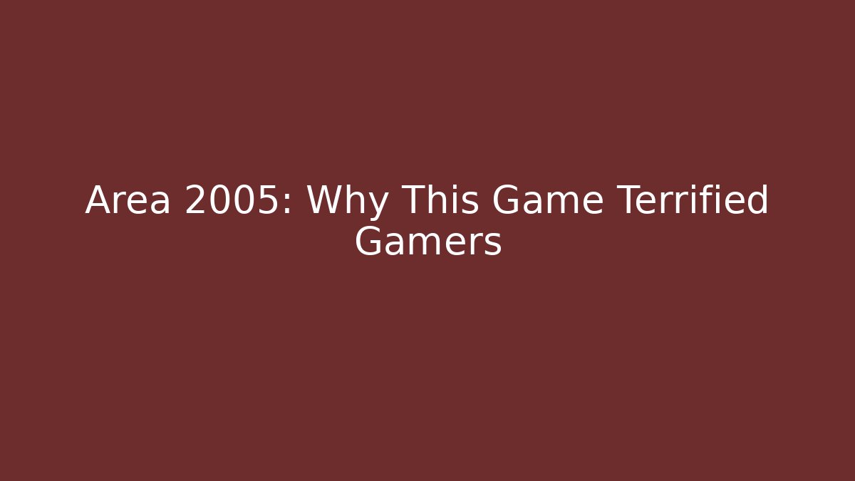 Area 2005: Why This Game Terrified Gamers - Felix Cat Insurance