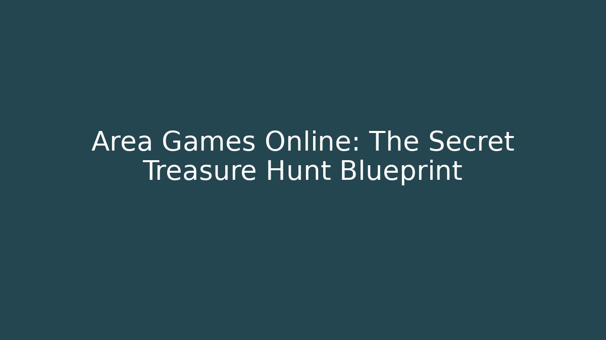 Area Games Online: The Secret Treasure Hunt Blueprint