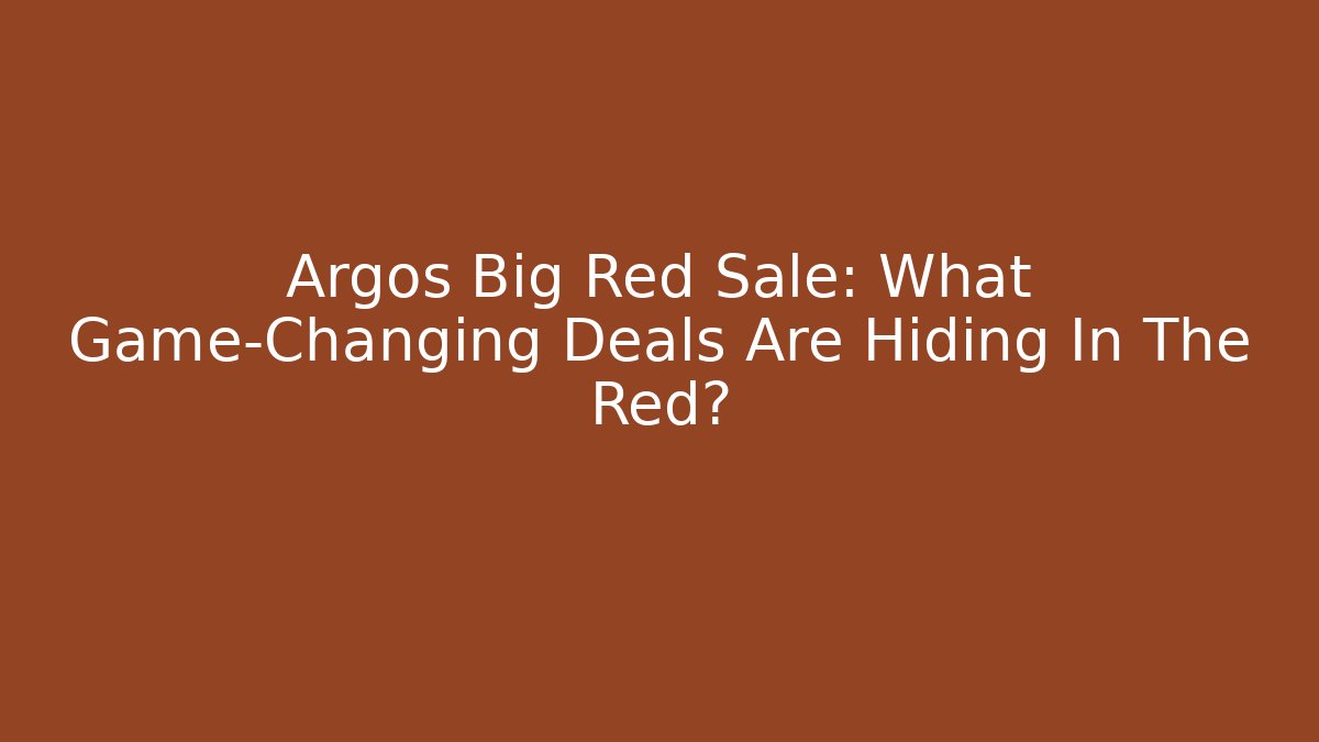 Argos Big Red Sale: What Game-Changing Deals Are Hiding In The Red? - Felix Cat Insurance