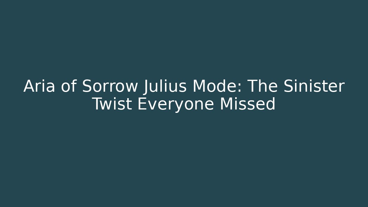 Aria of Sorrow Julius Mode: The Sinister Twist Everyone Missed