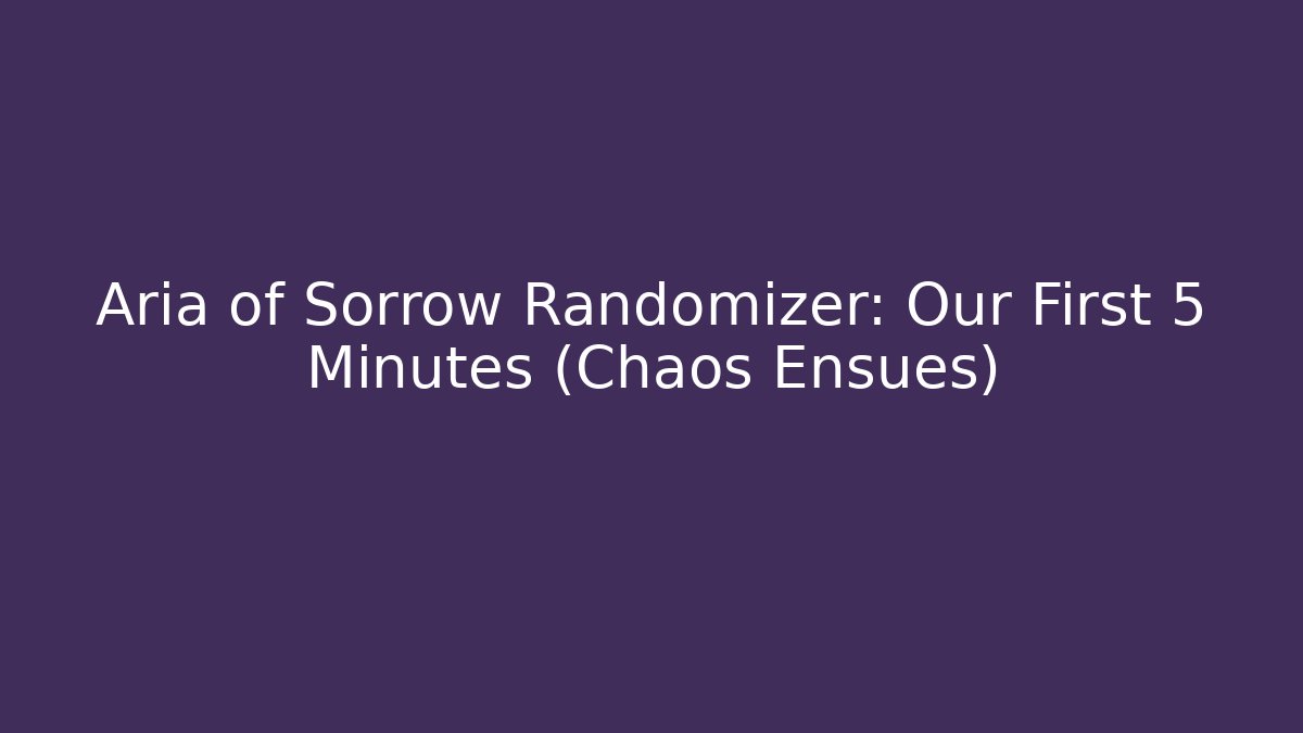 Aria of Sorrow Randomizer: Our First 5 Minutes (Chaos Ensues)
