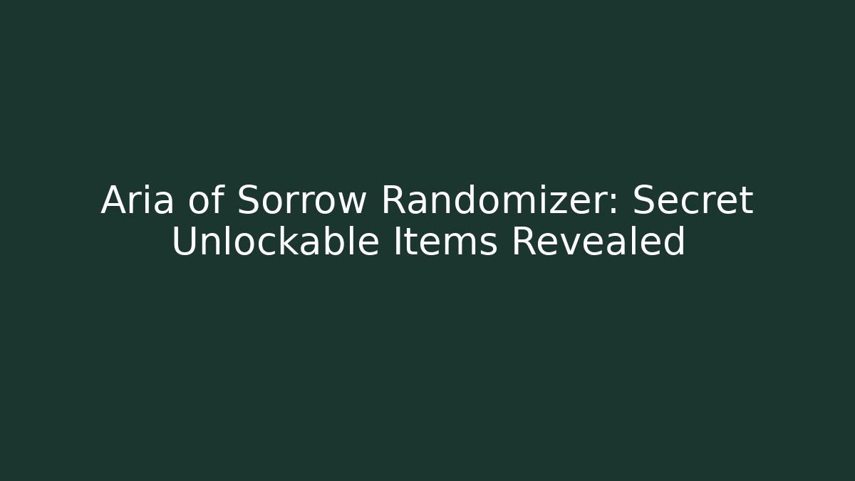 Aria of Sorrow Randomizer: Secret Unlockable Items Revealed