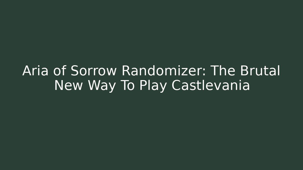 Aria of Sorrow Randomizer: The Brutal New Way To Play Castlevania