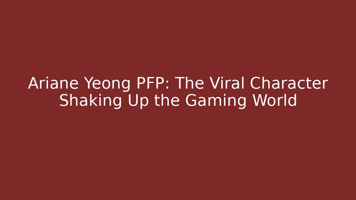Ariane Yeong PFP: The Viral Character Shaking Up the Gaming World