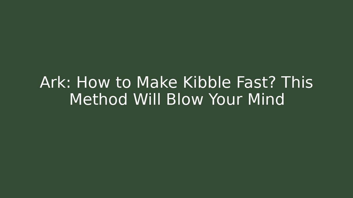 Ark: How to Make Kibble Fast? This Method Will Blow Your Mind