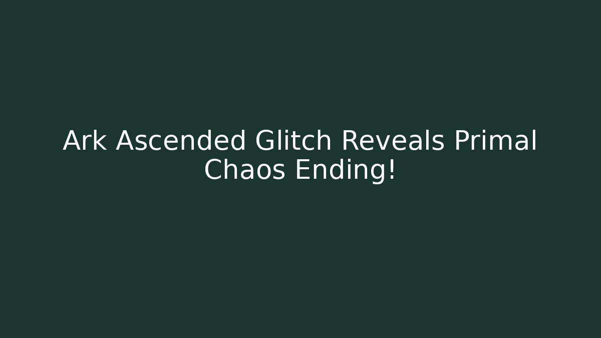 Ark Ascended Glitch Reveals Primal Chaos Ending!