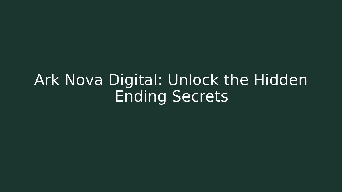 Ark Nova Digital: Unlock the Hidden Ending Secrets - Felix Cat Insurance