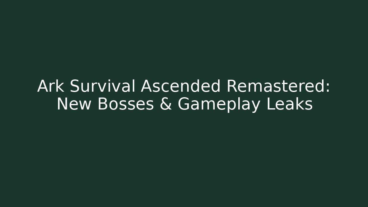 Ark Survival Ascended Remastered: New Bosses & Gameplay Leaks
