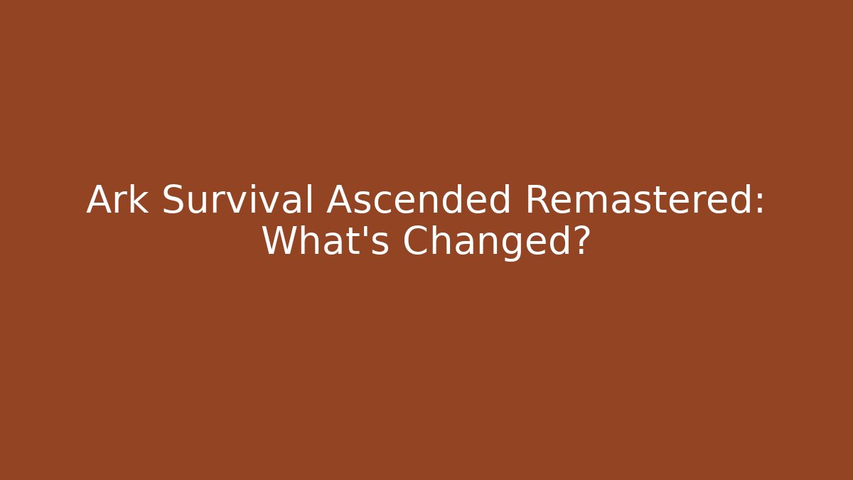 Ark Survival Ascended Remastered: What’s Changed? - Felix Cat Insurance
