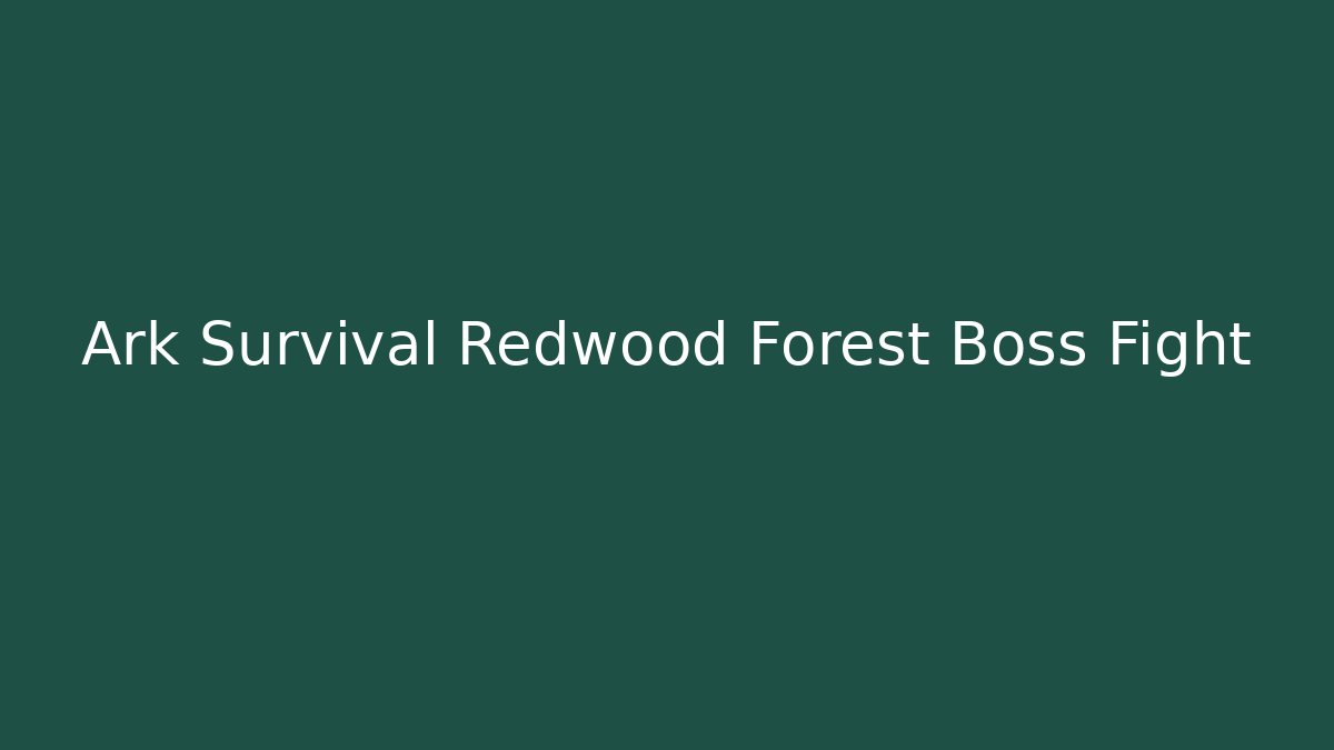 Ark Survival Redwood Forest Boss Fight