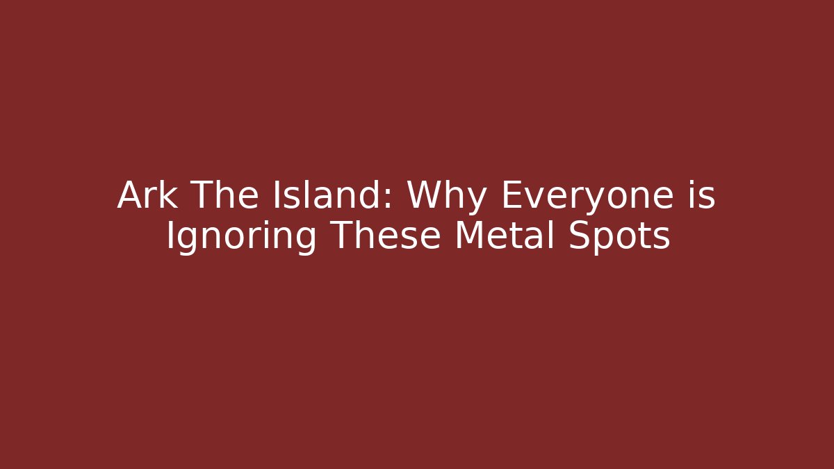 Ark The Island: Why Everyone is Ignoring These Metal Spots