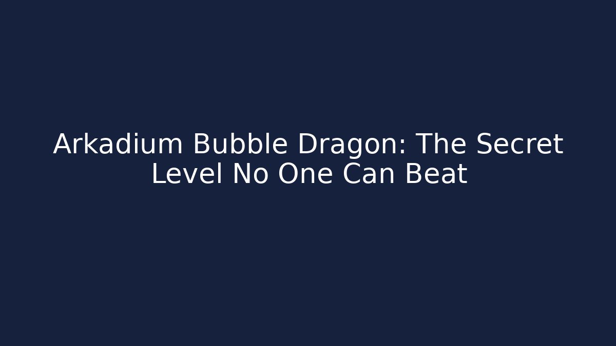 Arkadium Bubble Dragon: The Secret Level No One Can Beat