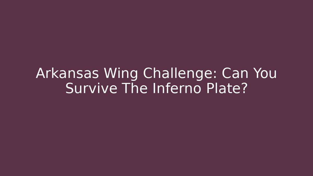 Arkansas Wing Challenge: Can You Survive The Inferno Plate?