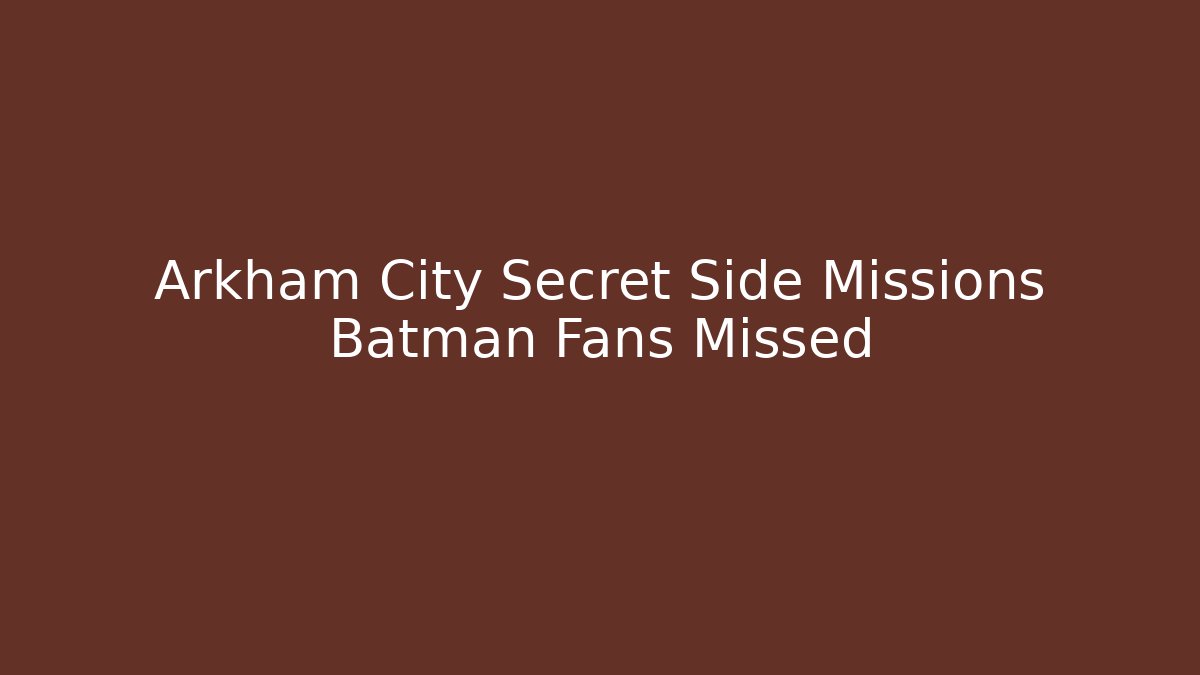 Arkham City Secret Side Missions Batman Fans Missed