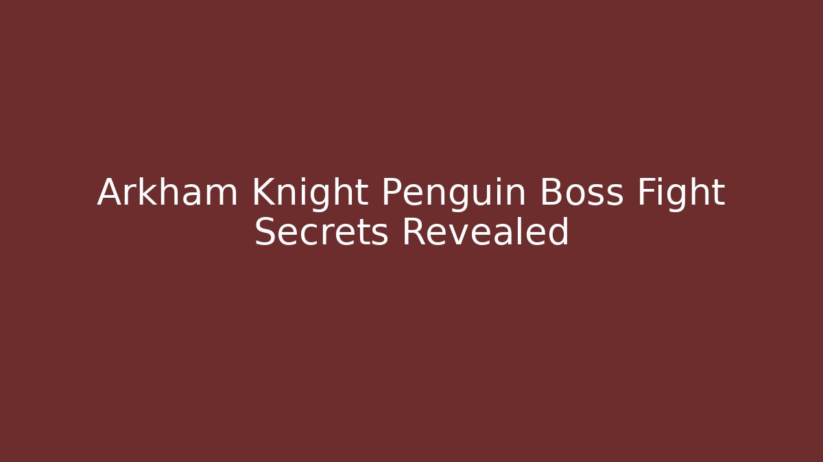 Arkham Knight Penguin Boss Fight Secrets Revealed