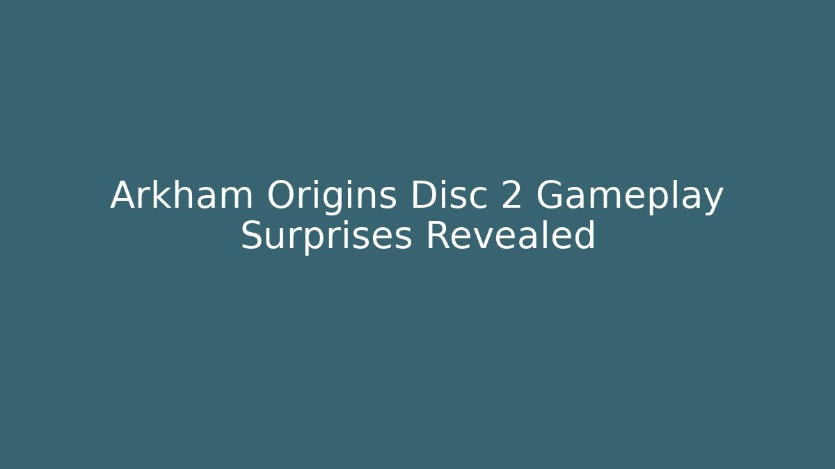 Arkham Origins Disc 2 Gameplay Surprises Revealed