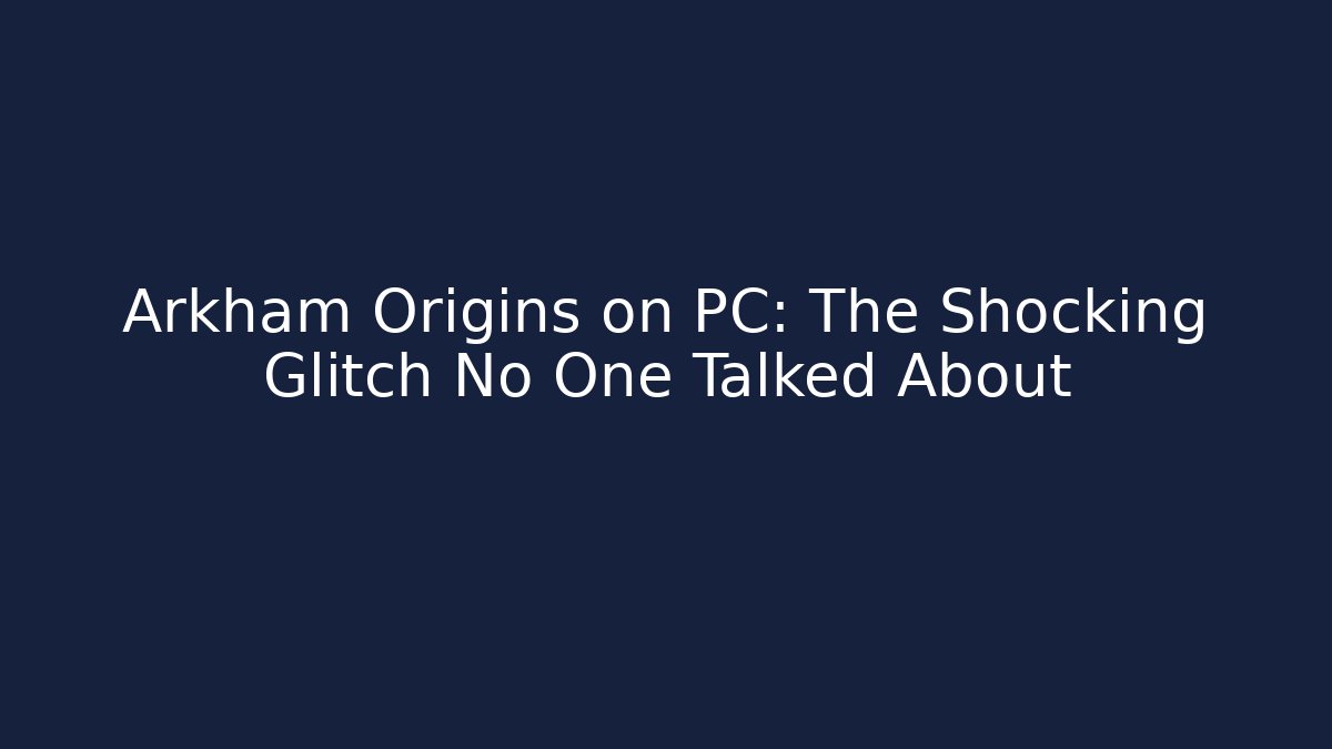Arkham Origins on PC: The Shocking Glitch No One Talked About - Felix Cat Insurance