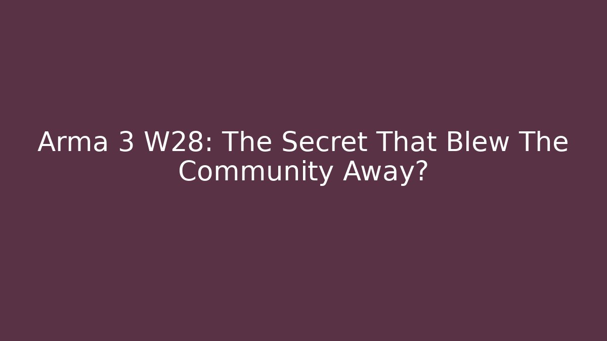 Arma 3 W28: The Secret That Blew The Community Away?