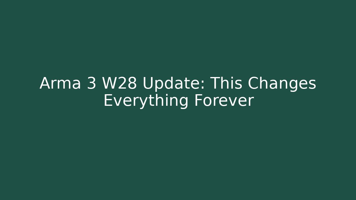 Arma 3 W28 Update: This Changes Everything Forever