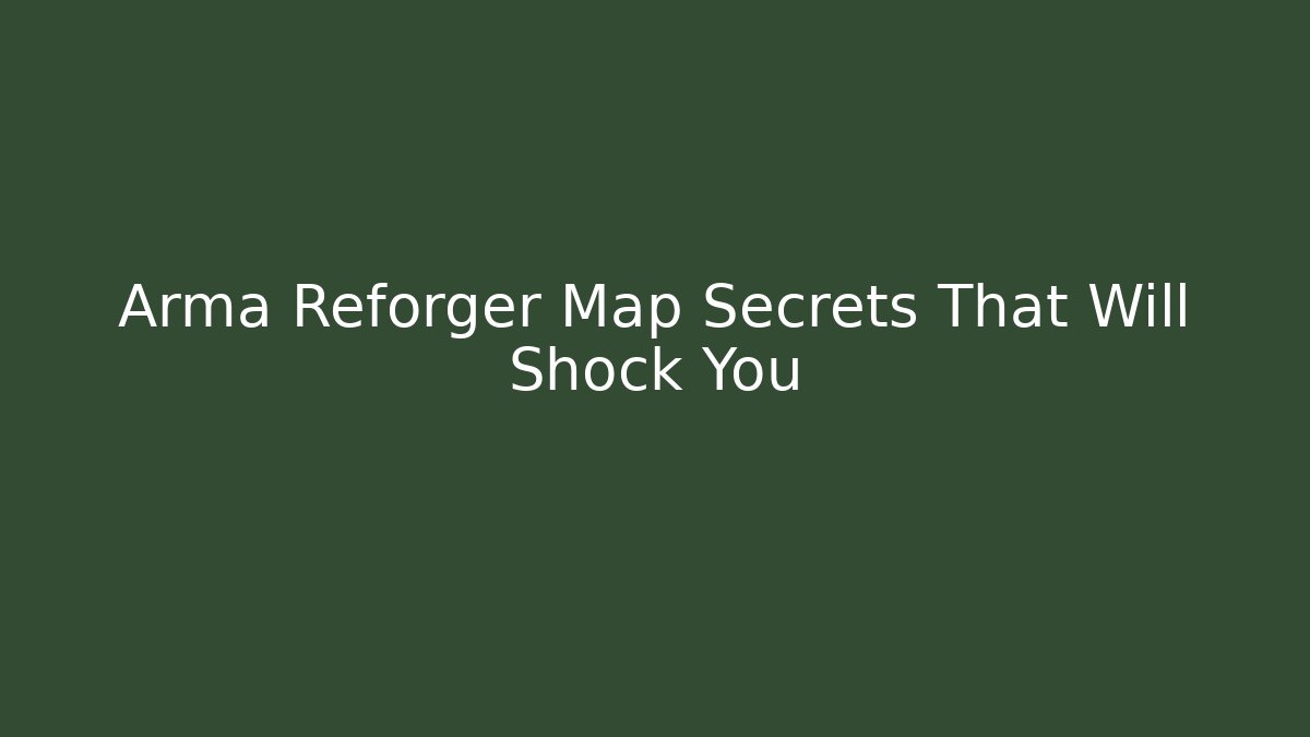 Arma Reforger Map Secrets That Will Shock You - Felix Cat Insurance
