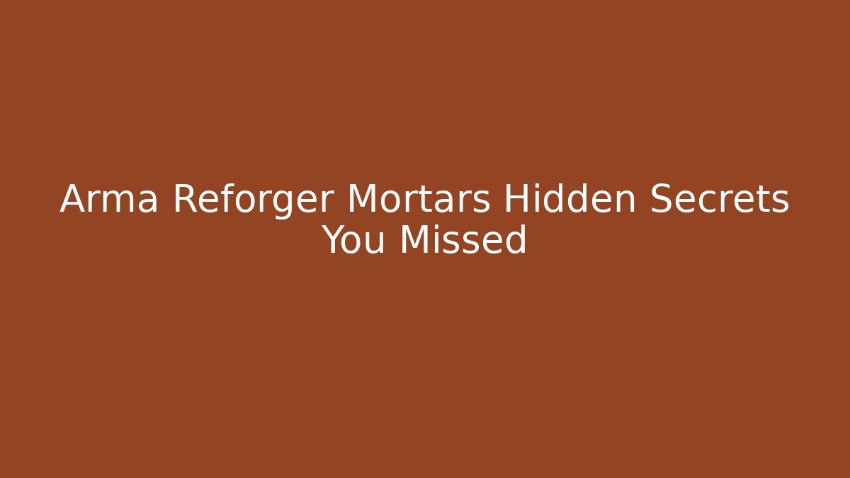 Arma Reforger Mortars Hidden Secrets You Missed - Felix Cat Insurance