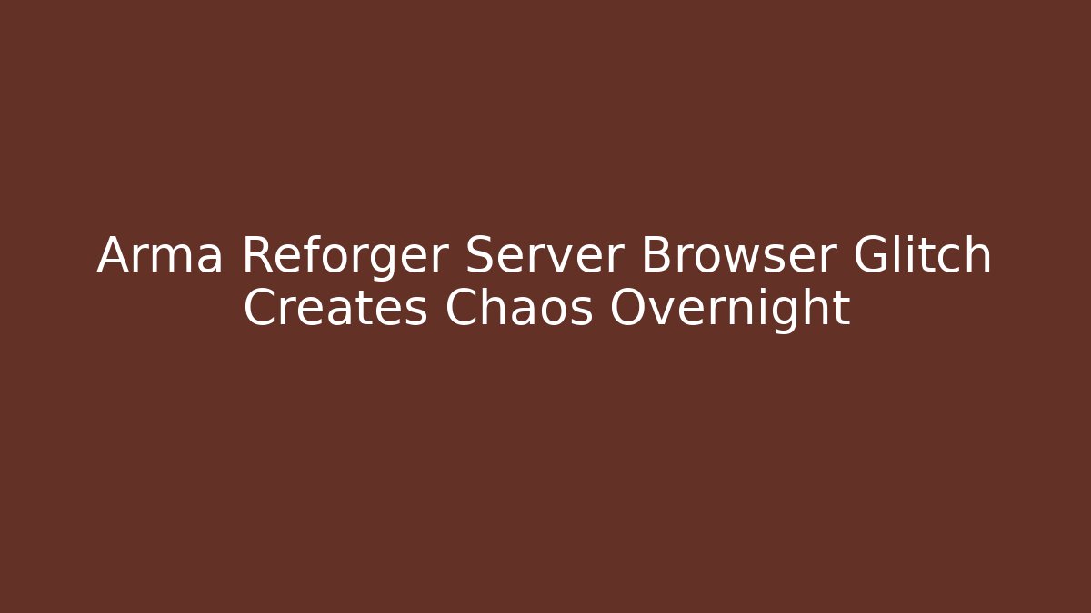 Arma Reforger Server Browser Glitch Creates Chaos Overnight
