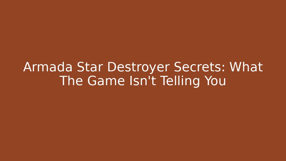 Armada Star Destroyer Secrets: What The Game Isn't Telling You