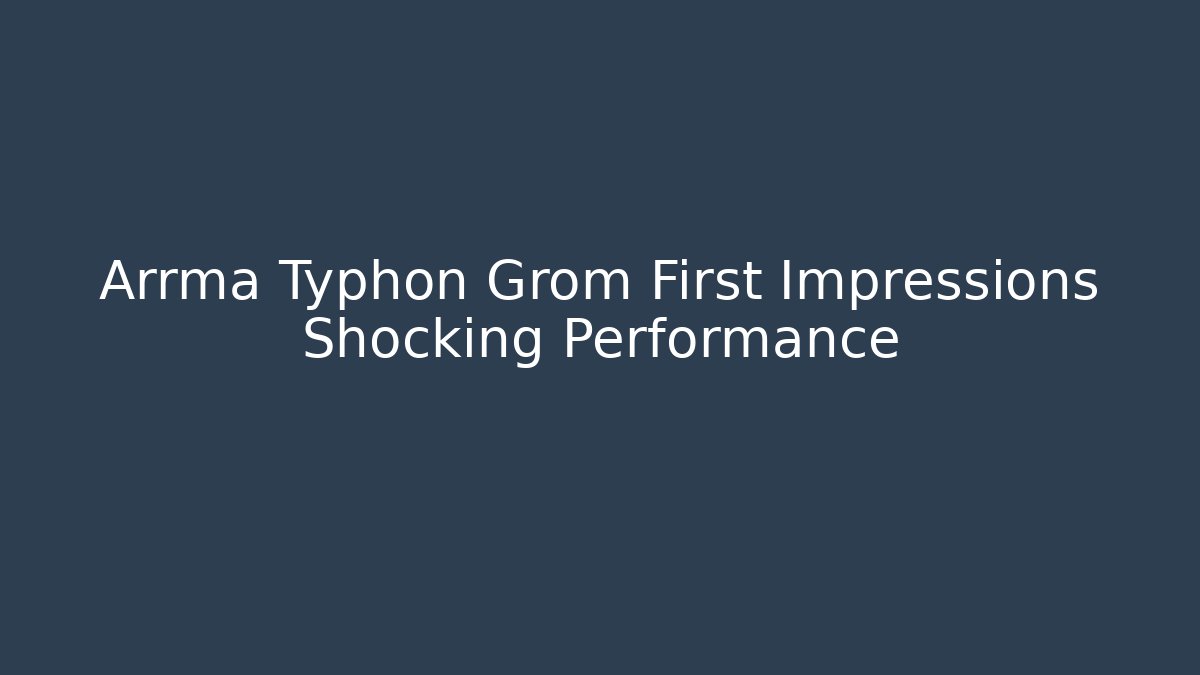 Arrma Typhon Grom First Impressions Shocking Performance