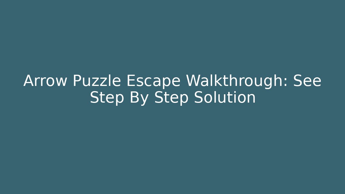 Arrow Puzzle Escape Walkthrough: See Step By Step Solution - Felix Cat Insurance
