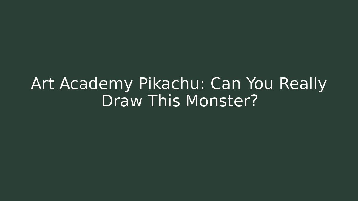 Art Academy Pikachu: Can You Really Draw This Monster?