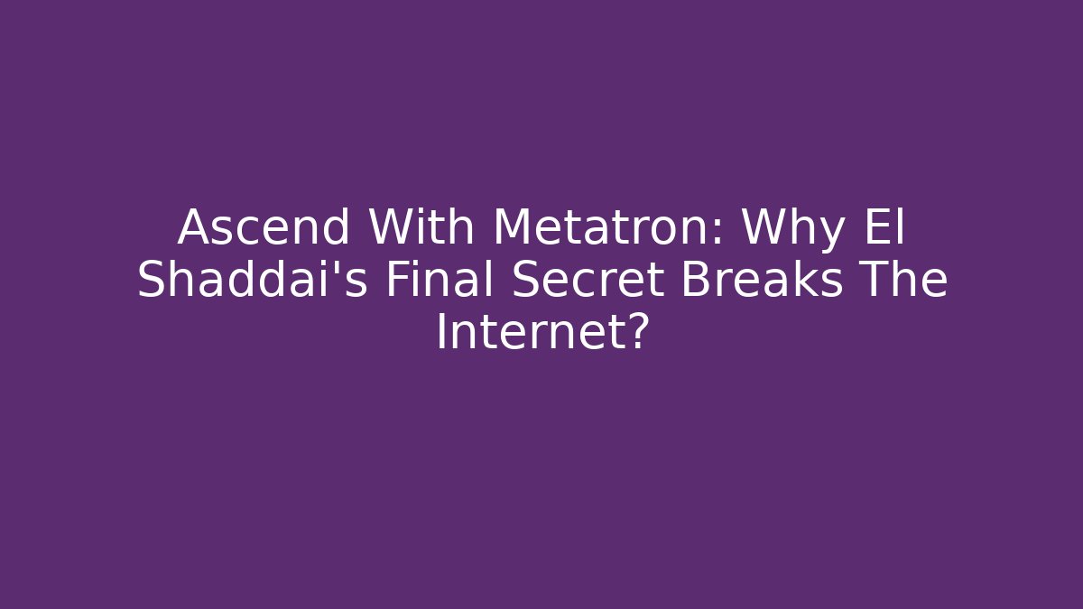 Ascend With Metatron: Why El Shaddai's Final Secret Breaks The Internet?
