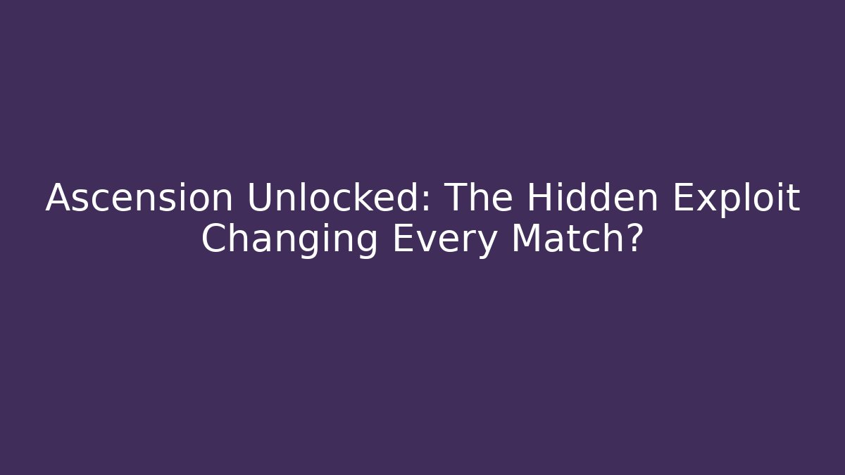 Ascension Unlocked: The Hidden Exploit Changing Every Match?