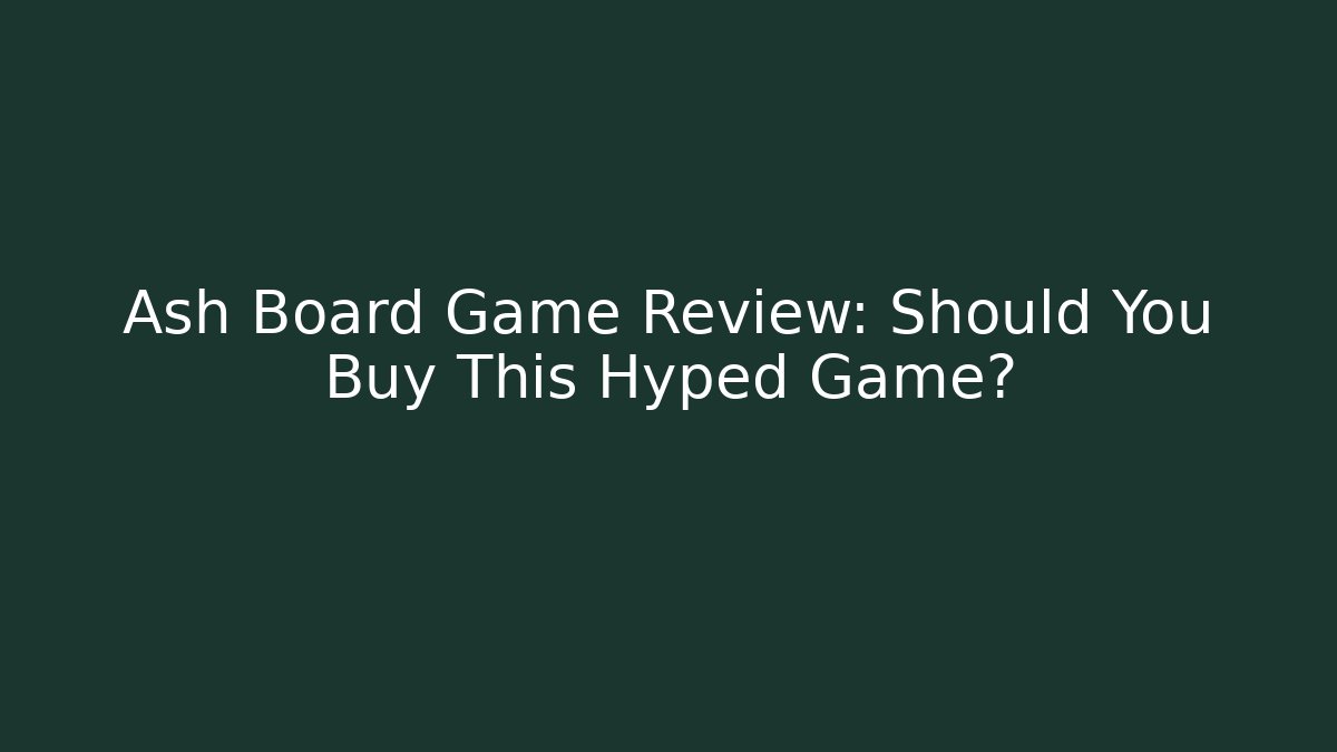 Ash Board Game Review: Should You Buy This Hyped Game?