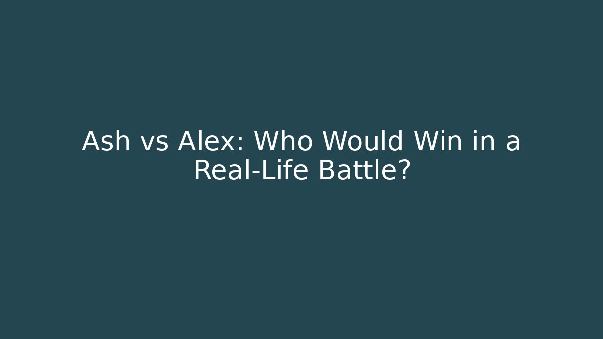 Ash vs Alex: Who Would Win in a Real-Life Battle?