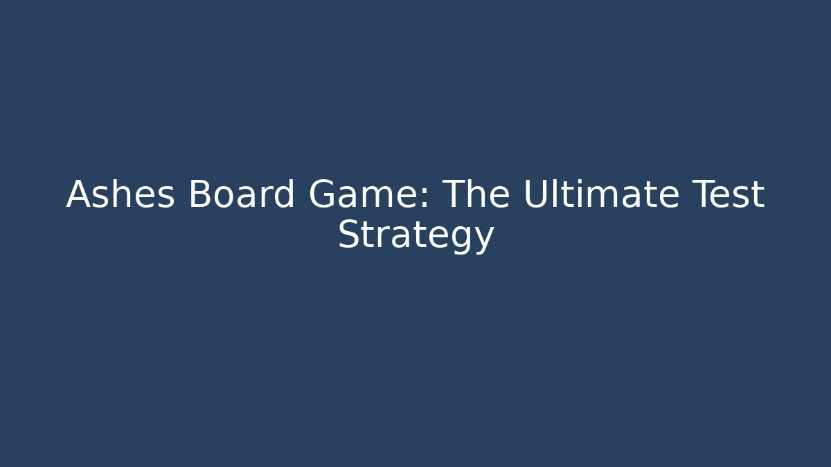 Ashes Board Game: The Ultimate Test Strategy
