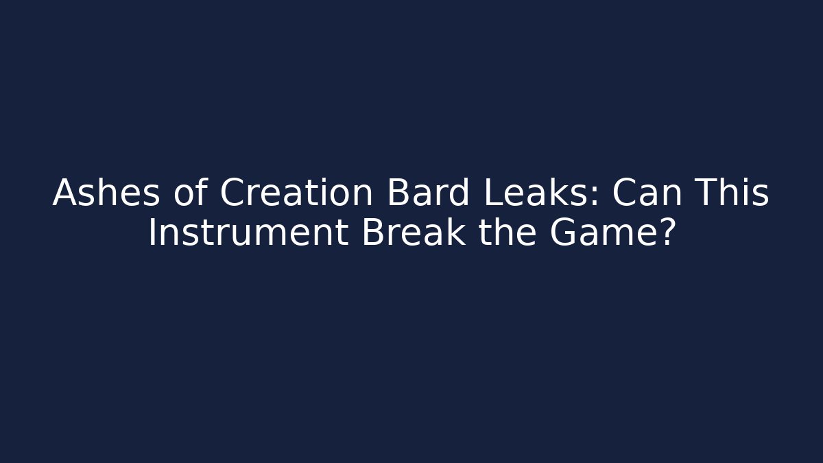 Ashes of Creation Bard Leaks: Can This Instrument Break the Game?