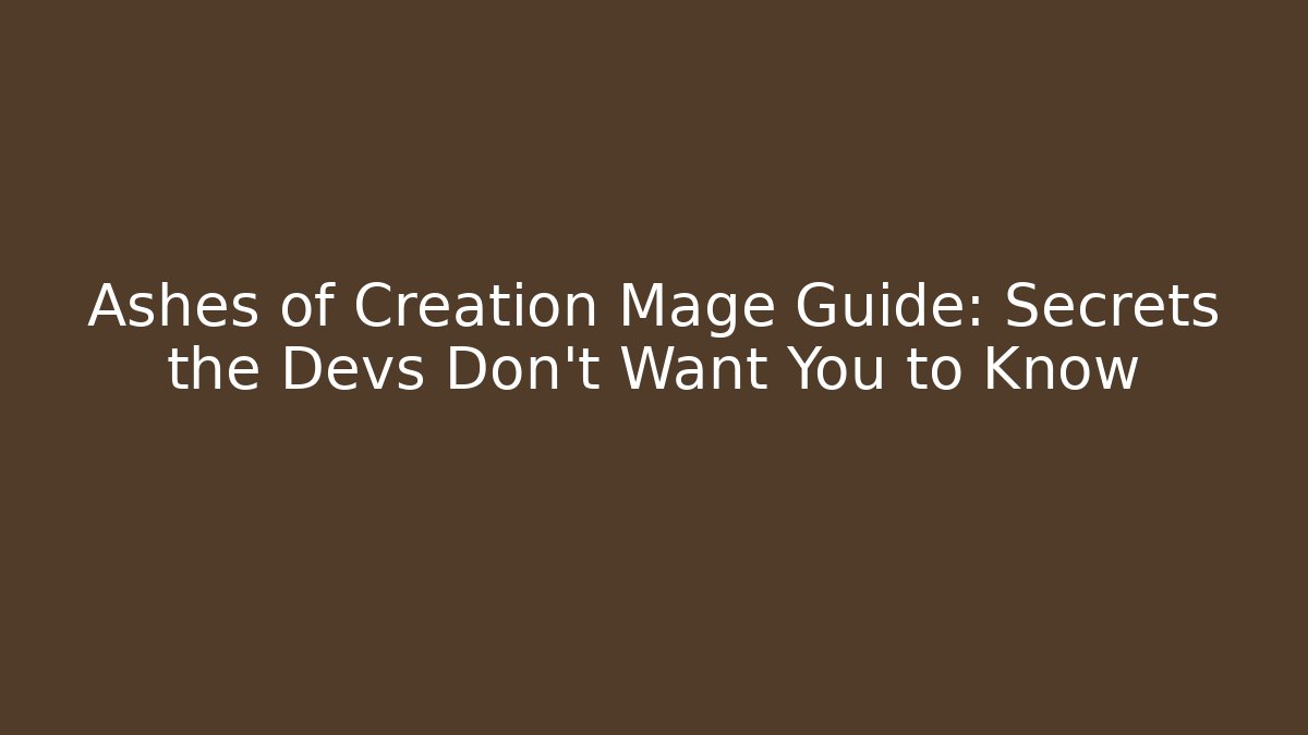 Ashes of Creation Mage Guide: Secrets the Devs Don't Want You to Know
